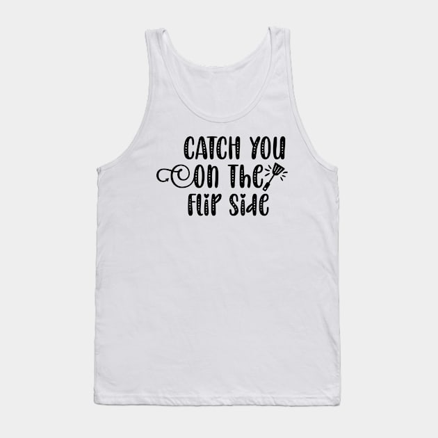 Catch You On The Flip Side Tank Top by p308nx